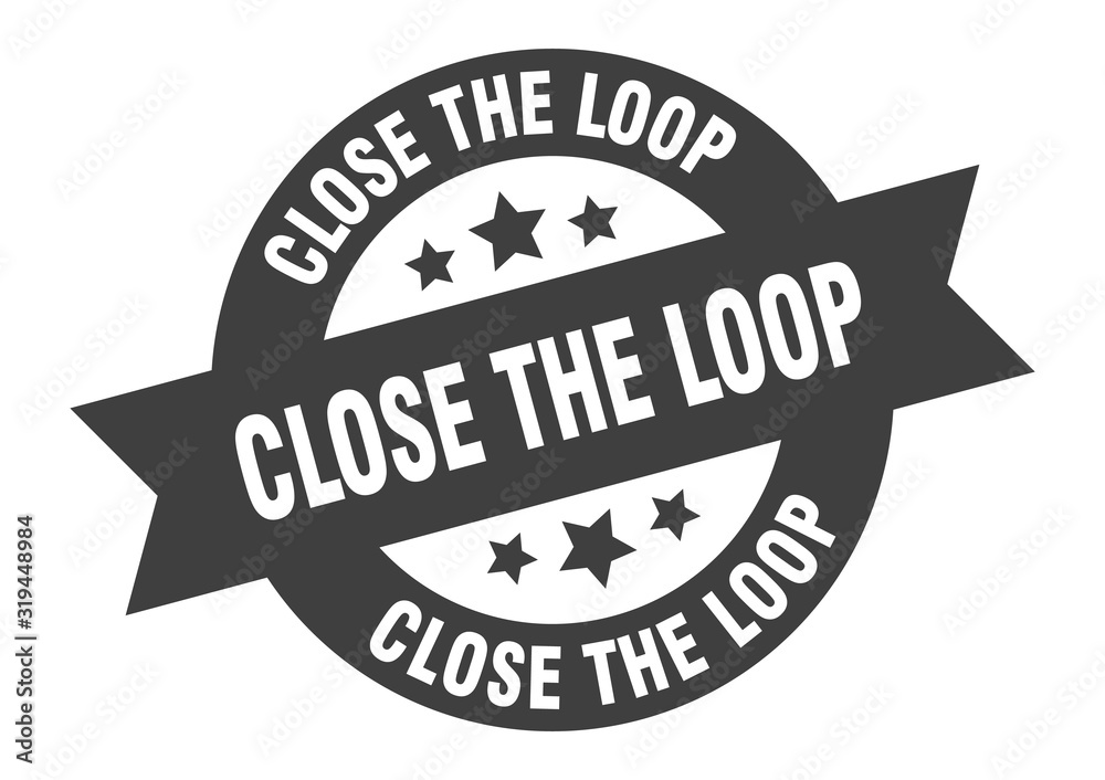 close the loop sign. close the loop round ribbon sticker. close the loop tag close the loop sign. close the loop round ribbon sticker. close the loop tag