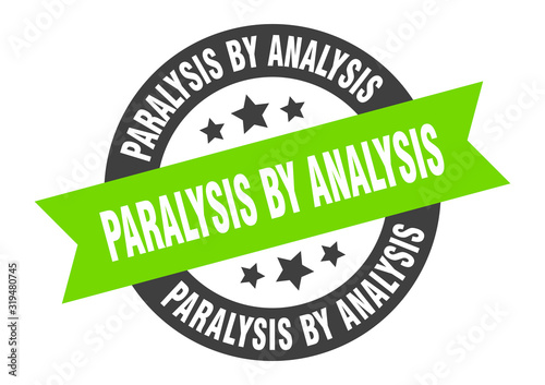 paralysis by analysis sign. paralysis by analysis round ribbon sticker. paralysis by analysis tag