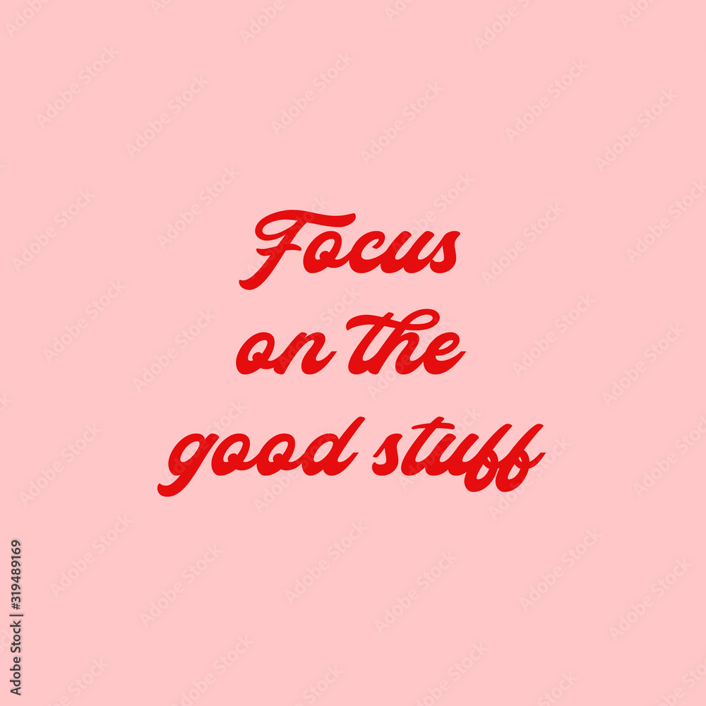 Focus on the good stuff. Positive quotation poster in red text with pink background