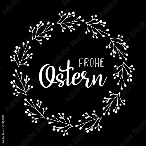 Hand sketched "Frohe Ostern" German text with floral wreath as logotype and icon, translated "Happy Easter". Drawn lettering for postcard, card, invitation, poster, label, sticker, banner 