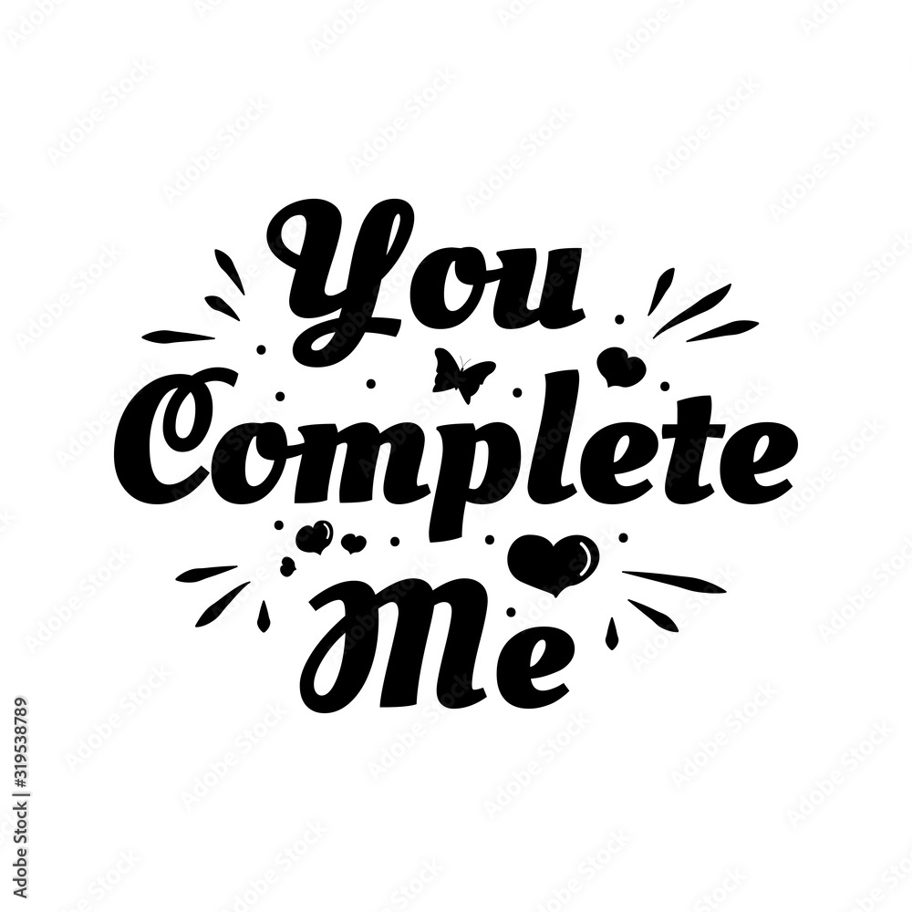Fototapeta premium Love phrase “You complete me“. Hand drawn typography poster. Romantic postcard. Love greeting cards vector illustration on white background