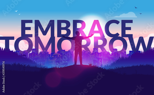 Embrace tomorrow - man standing on hilltop with raised arms looking at the city, ready for a new day or a new dawn. Open arms for the future. Positive, motivational vector illustration. photo