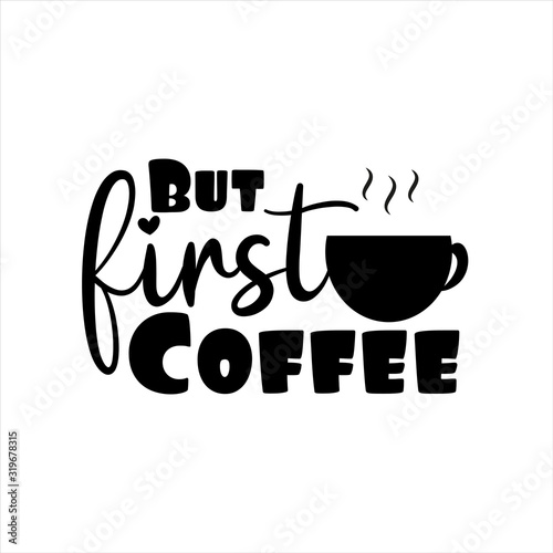 But first coffee text- with coffee cup. Good for greeting card, poster, banner, textile print, and gift design.