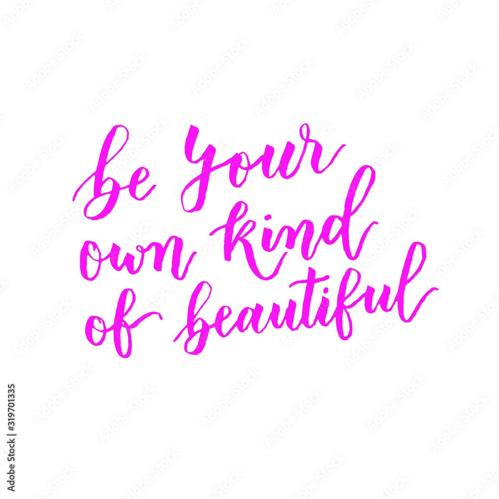 Be your own kind of beautiful handwritten quote calligraphy in pink. Hand lettering card Be your own kind of beautiful handwritten quote calligraphy in pink. Hand lettering card