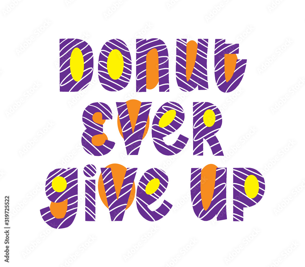 Donut give up calligraphy quote. Yummy phrase print. Funny vector handwritten sign. Decor menu Donut give up calligraphy quote. Yummy phrase print. Funny vector handwritten sign. Decor menu