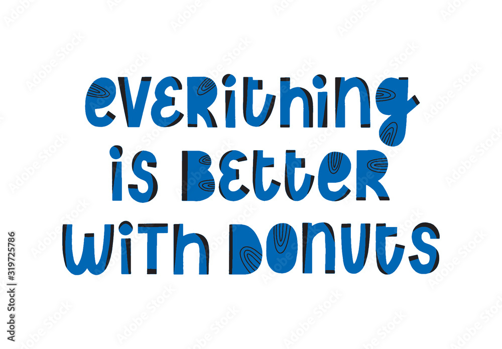 Everything is better with donuts. Funny quote. Doughnut vector poster. Calligraphy quotation. Creative art saying. Menu inspiration phrase. Food lettering for t-shirt or notebook