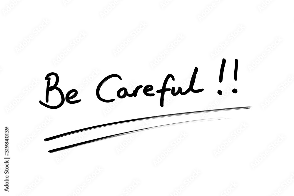 Be Careful! Be Careful!