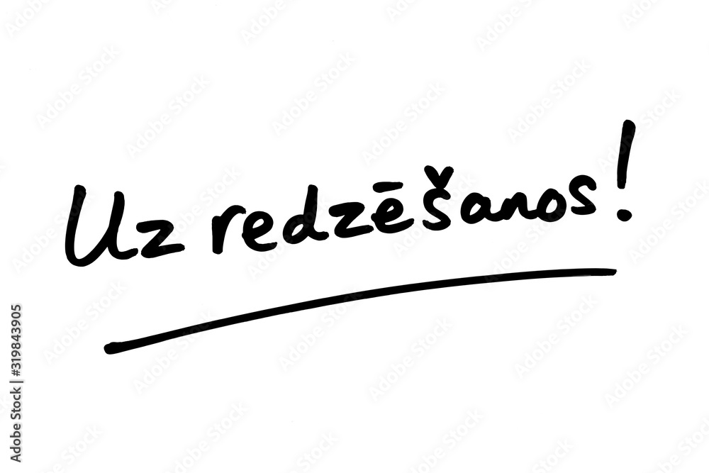 Uz redzesanos - the Latvian word for Goodbye Uz redzesanos - the Latvian word for Goodbye