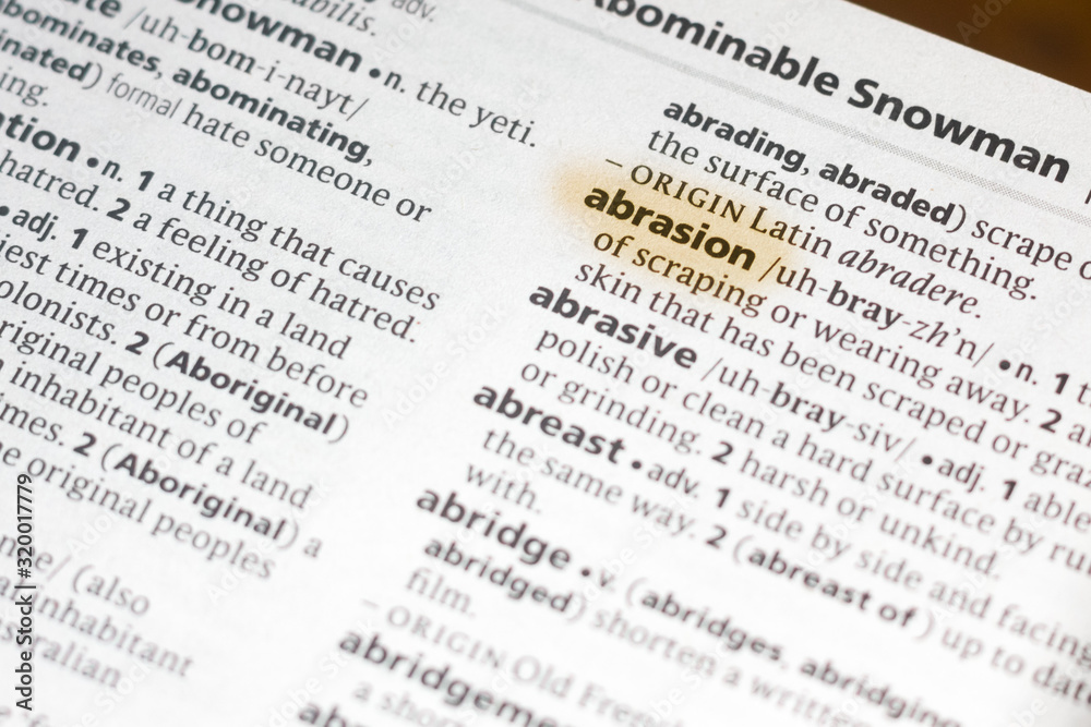 The word or phrase Abrasion in a dictionary. The word or phrase Abrasion in a dictionary.