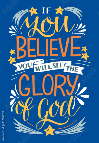 Hand lettering with Bible verse If you believe, will see the Glory of God .