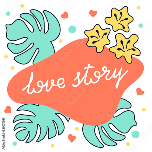 Love story text. Abstract shapes. Silhouettes of tropical leaves and flowers. Floral arrangement. Vector template for brochures, banners and posters.