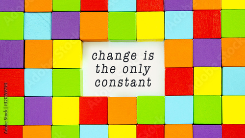 Change is the only constant typed on white paper in a conceptual image of inspiration and motivation.