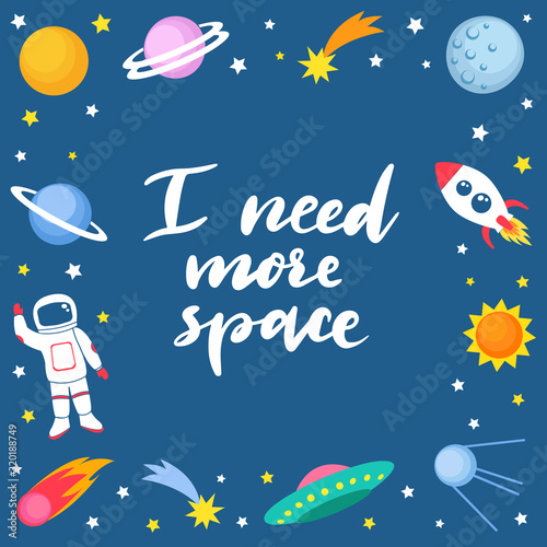 I need more space lettering quote on cute colorful background template with space mars stars planets ufo rockets spaceships satellite and comet on dark background. Vector illustration, frame for kids