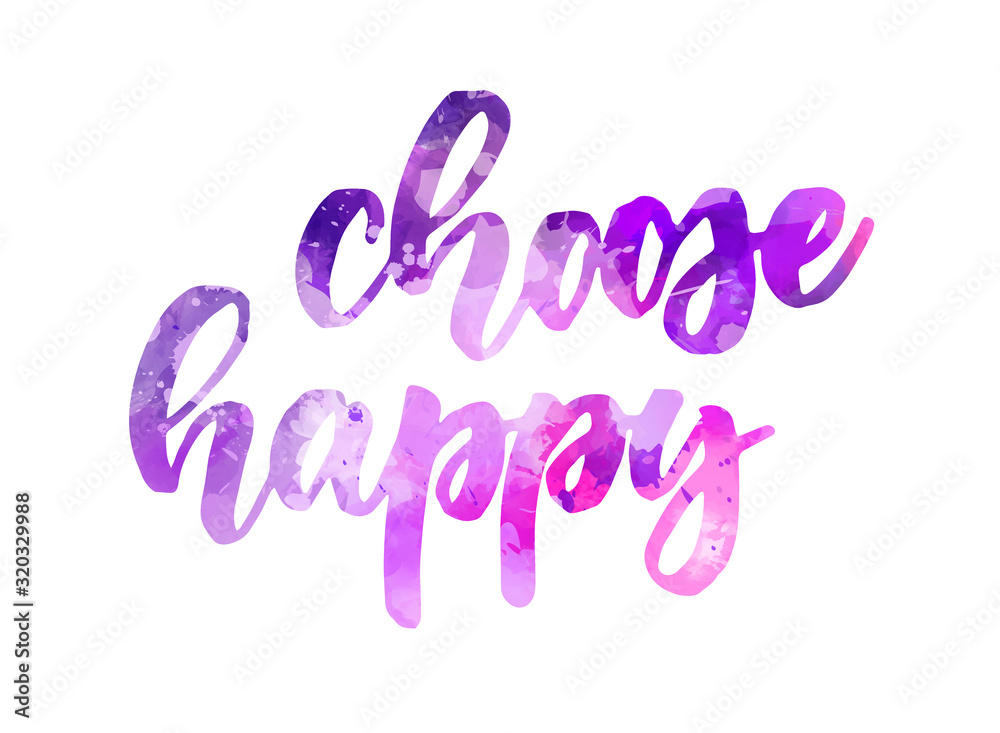 Choose happy - handwritten painted calligraphy Choose happy - handwritten painted calligraphy