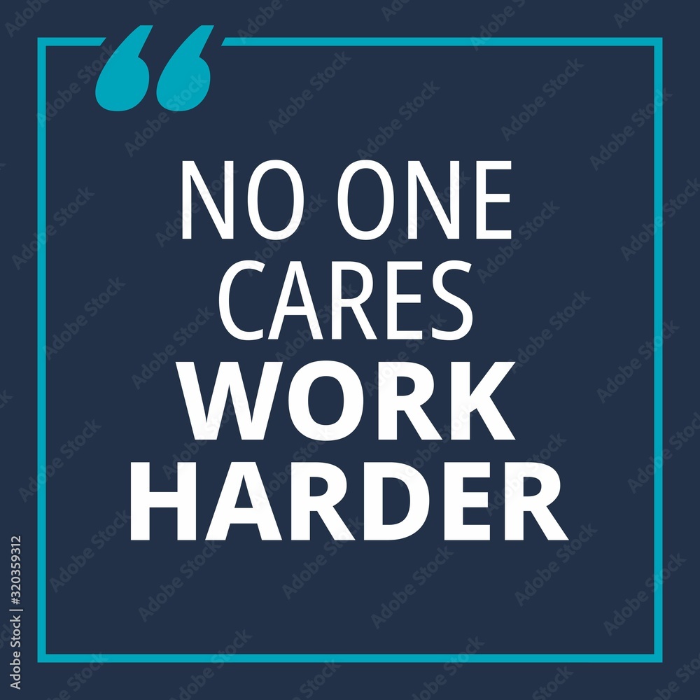 No one cares work harder - quotes about working hard No one cares work harder - quotes about working hard