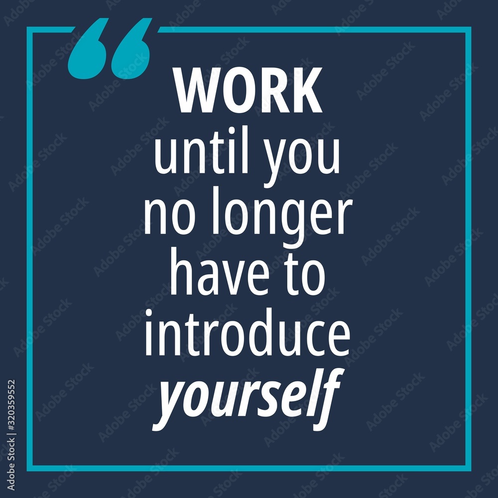 Work until you no longer have to introduce yourself - quotes about working hard Work until you no longer have to introduce yourself - quotes about working hard