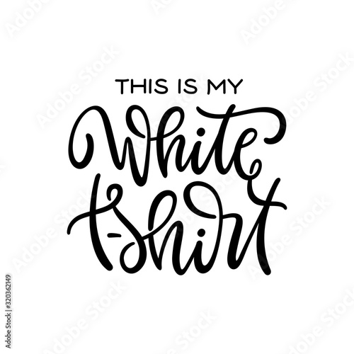 This is my white t-shirt funny quote design. Vector illustration.