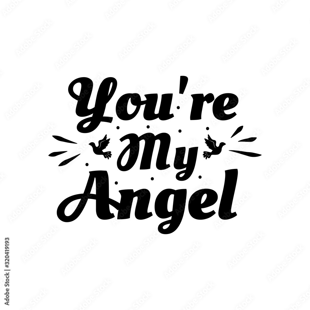 Love phrase “You're my angel“. Hand drawn typography poster. Romantic postcard. Love greeting cards vector illustration on white background Love phrase “You're my angel“. Hand drawn typography poster. Romantic postcard. Love greeting cards vector illustration on white background