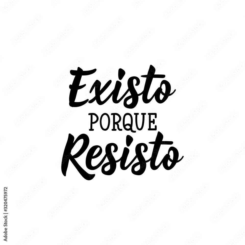 I exist because I resist - in Spanish. Lettering. Ink illustration. Modern brush calligraphy. I exist because I resist - in Spanish. Lettering. Ink illustration. Modern brush calligraphy.