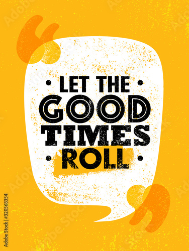 Let The Good Times Roll. Inspiring Typography Motivation Quote Illustration.