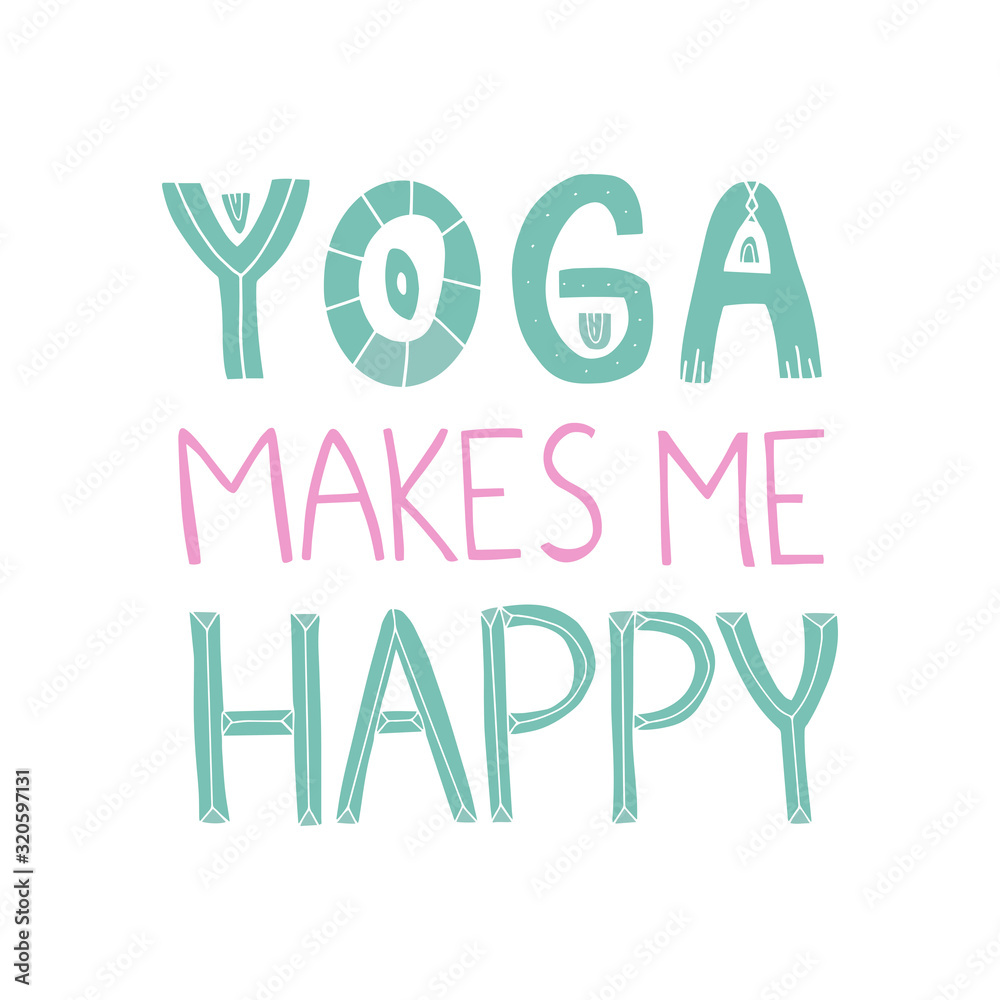 Hand drawn lettering quote: Yoga makes me happy. Design elements and motivation quote. Vector yoga print - great for posters, clothes, mats, bags and yoga studio. Hand drawn lettering quote: Yoga makes me happy. Design elements and motivation quote. Vector yoga print - great for posters, clothes, mats, bags and yoga studio.