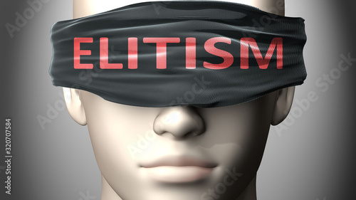 Elitism can make things harder to see or makes us blind to the reality - pictured as word Elitism on a blindfold to symbolize denial and that Elitism can cloud perception, 3d illustration