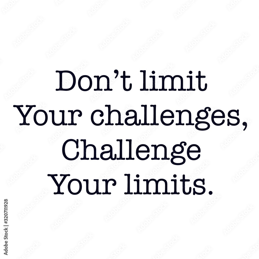 Inspirational Quote - Don't limit your challenges, Challenge your limits. Inspirational Quote - Don't limit your challenges, Challenge your limits.