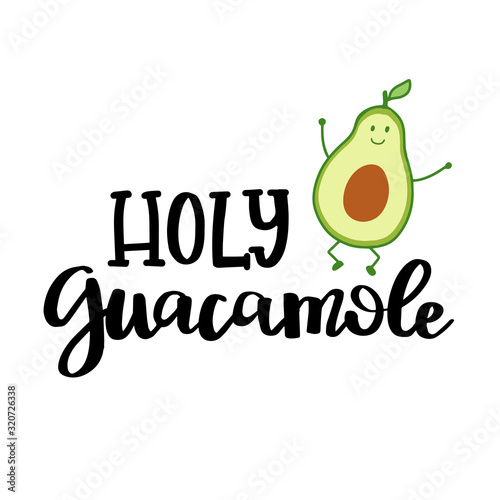 Cute avocado character with hand lettered phrase holy guacamole.