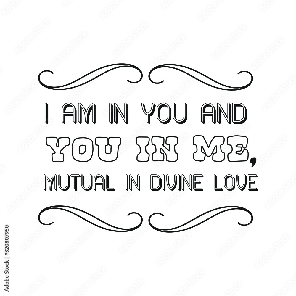  I am in you and you in me, mutual in divine love. Calligraphy saying for print. Vector Quote 