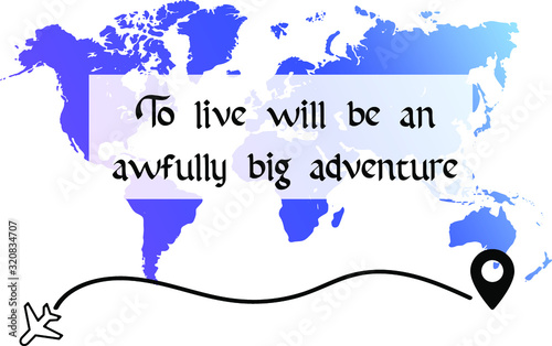  To live will be an awfully big adventure. Calligraphy saying for print. Vector Quote 