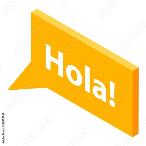 Hola chat bubble icon. Isometric of hola chat bubble vector icon for web design isolated on white background