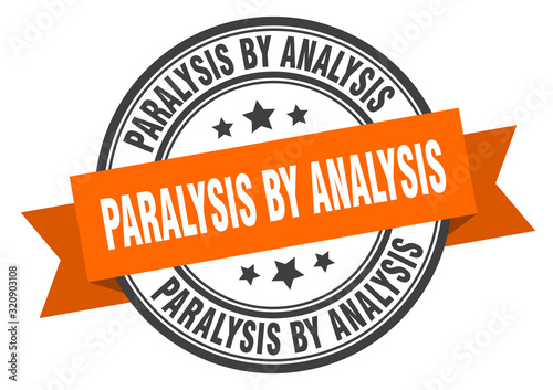 paralysis by analysis label. paralysis by analysisround band sign. paralysis by analysis stamp
