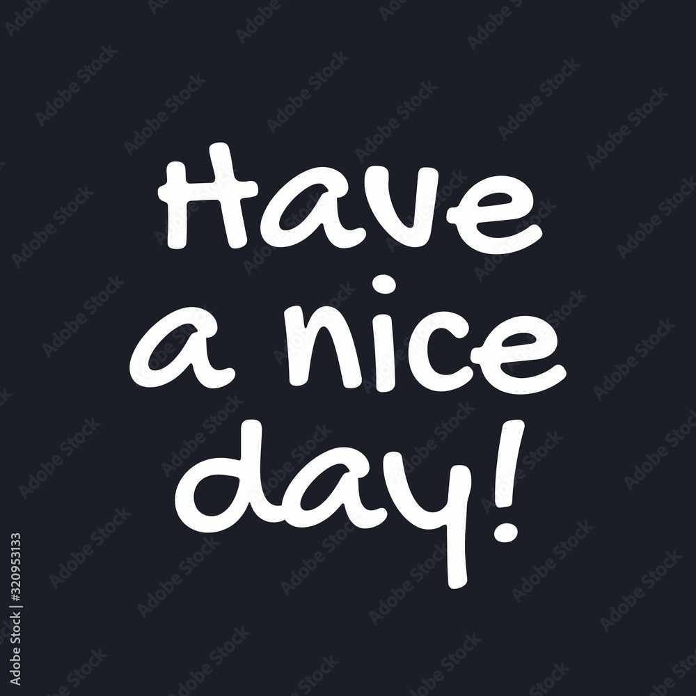 Have a nice day - Inspirational good day quotes