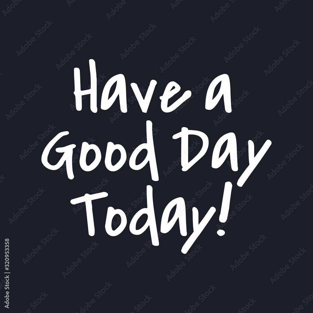 Have a Good Day today - Inspirational good day quotes Have a Good Day today - Inspirational good day quotes