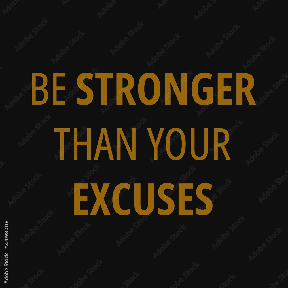 Be stronger than your excuses - Motivational quotes Be stronger than your excuses - Motivational quotes