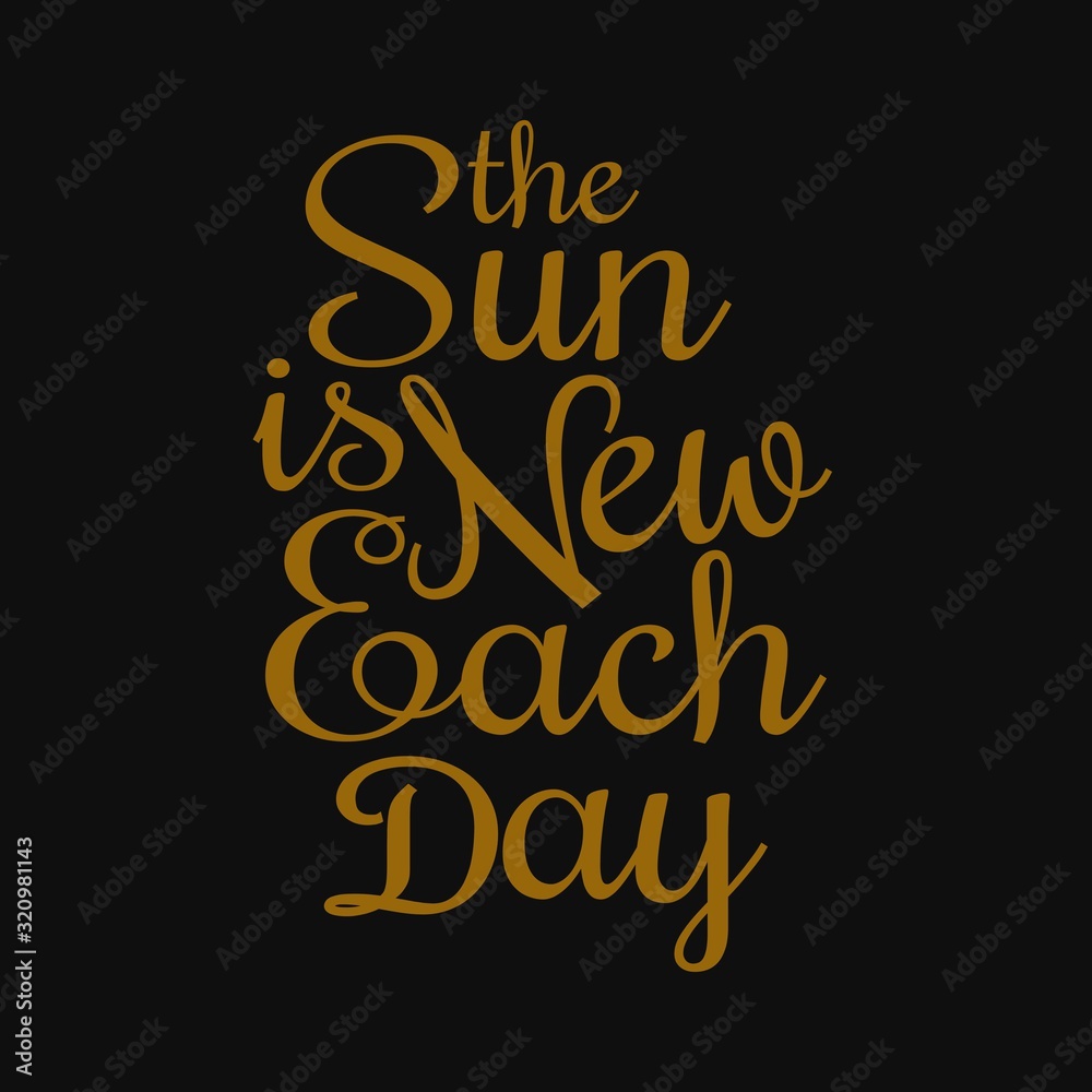 The sun is new each day - Motivational quotes