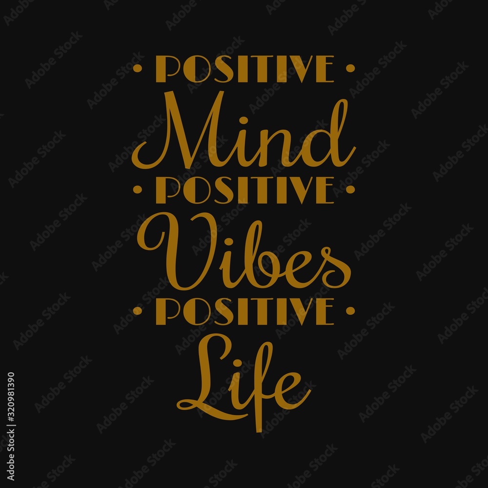 Positive mind, positive vibes, positive life. Motivational quotes
