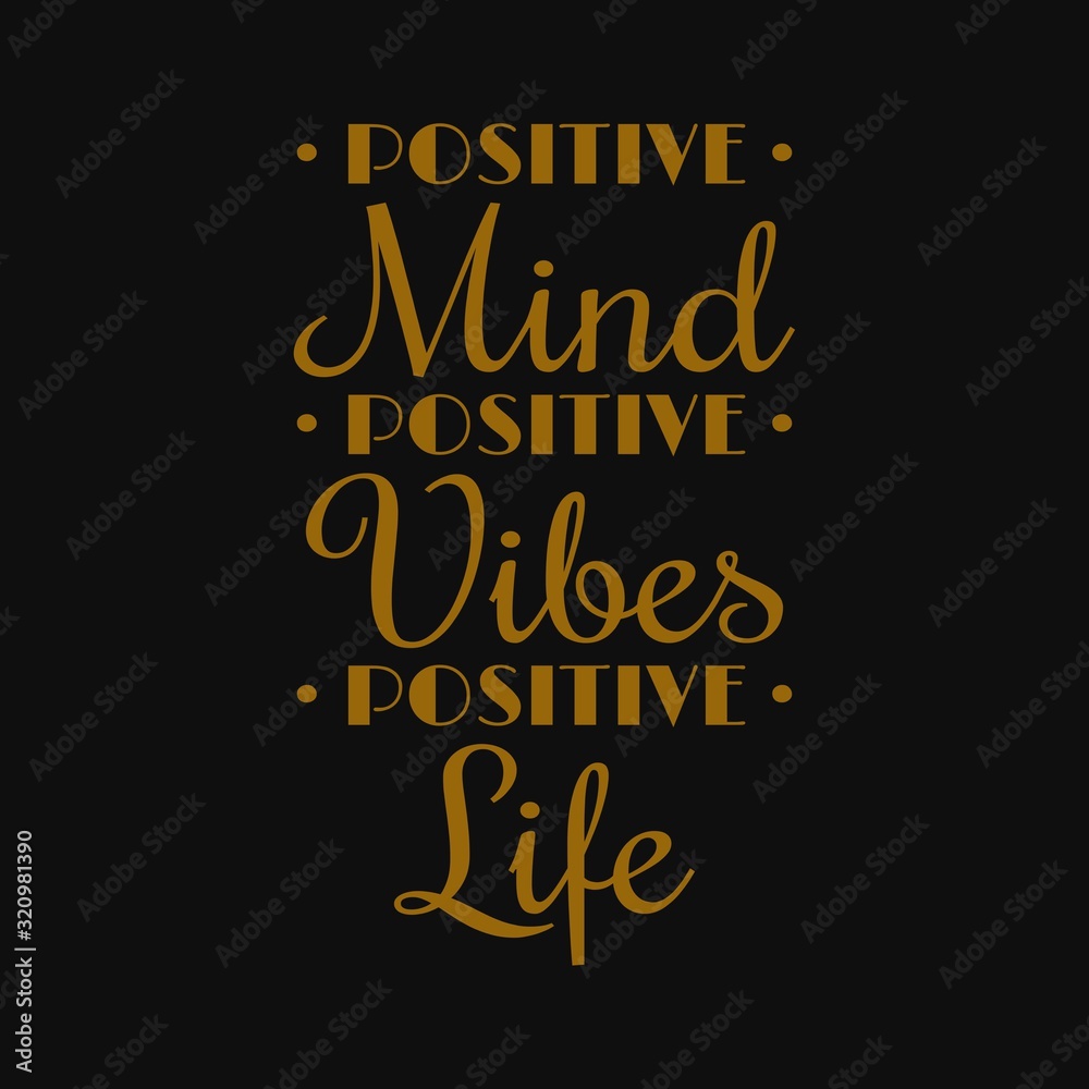 Positive mind, positive vibes, positive life. Motivational quotes Positive mind, positive vibes, positive life. Motivational quotes
