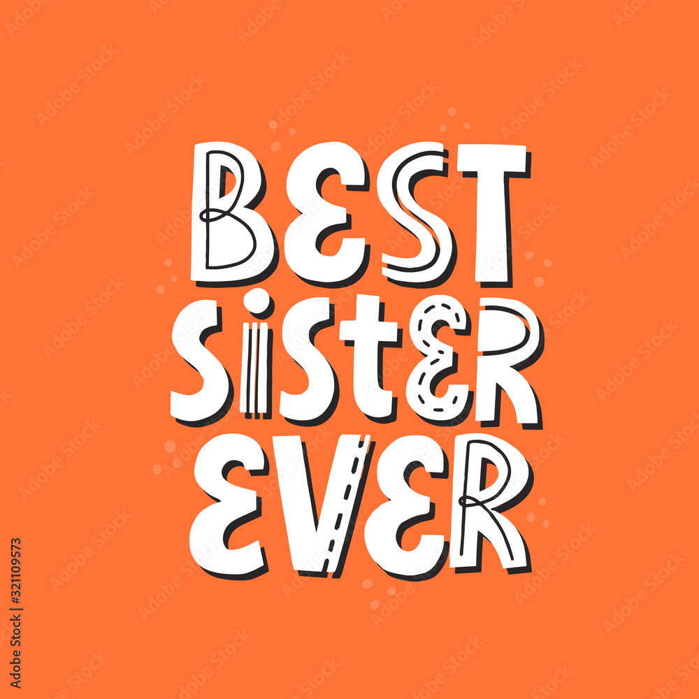 Best sister ever quote. Hand drawn vector lettering for card, poster, t