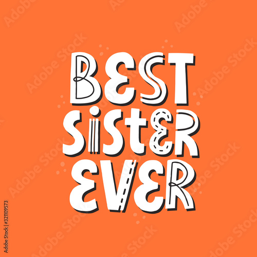 Best sister ever quote. Hand drawn vector lettering for card, poster, t shirt