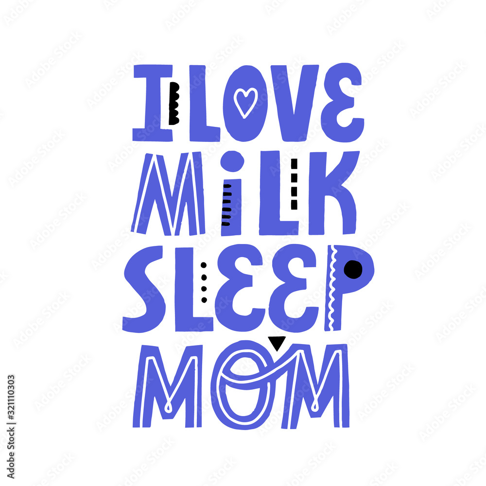 I love milk sleep mom lettering for newborn design I love milk sleep mom lettering for newborn design