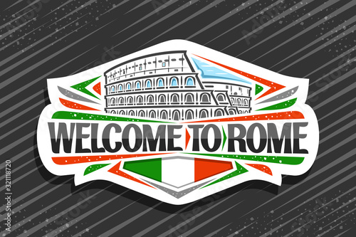 Vector logo for Rome, white decorative signage with illustration of old rome colosseum, tourist art fridge magnet with creative brush letters for black words welcome to rome and stylized italian flag.
