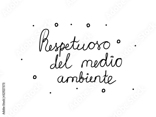 Respetuoso del medio ambiente phrase handwritten with a calligraphy brush. Ecologicaly clean in spanish. Modern brush calligraphy. Isolated word black photo