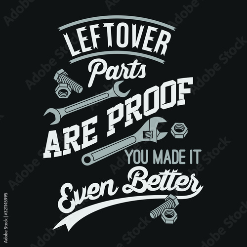 Leftover parts are proof you made it even better. Mechanic Sayings & quotes Premium Vector