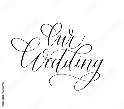 Our wedding trendy calligraphy romantic ink word