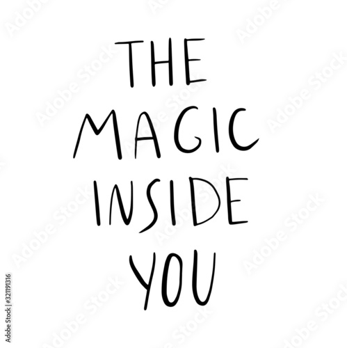 The magic inside you. Mystic hand lettering  greeting card. Vector Phrase black with white background. Great for party invitation postcard, party celebration.