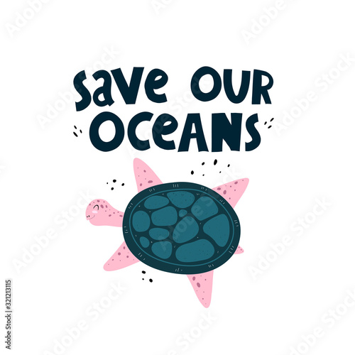 save our oceans. cartoon turtle, decor elements, hand drawing lettering. colorful vector illustration. stop plastic.