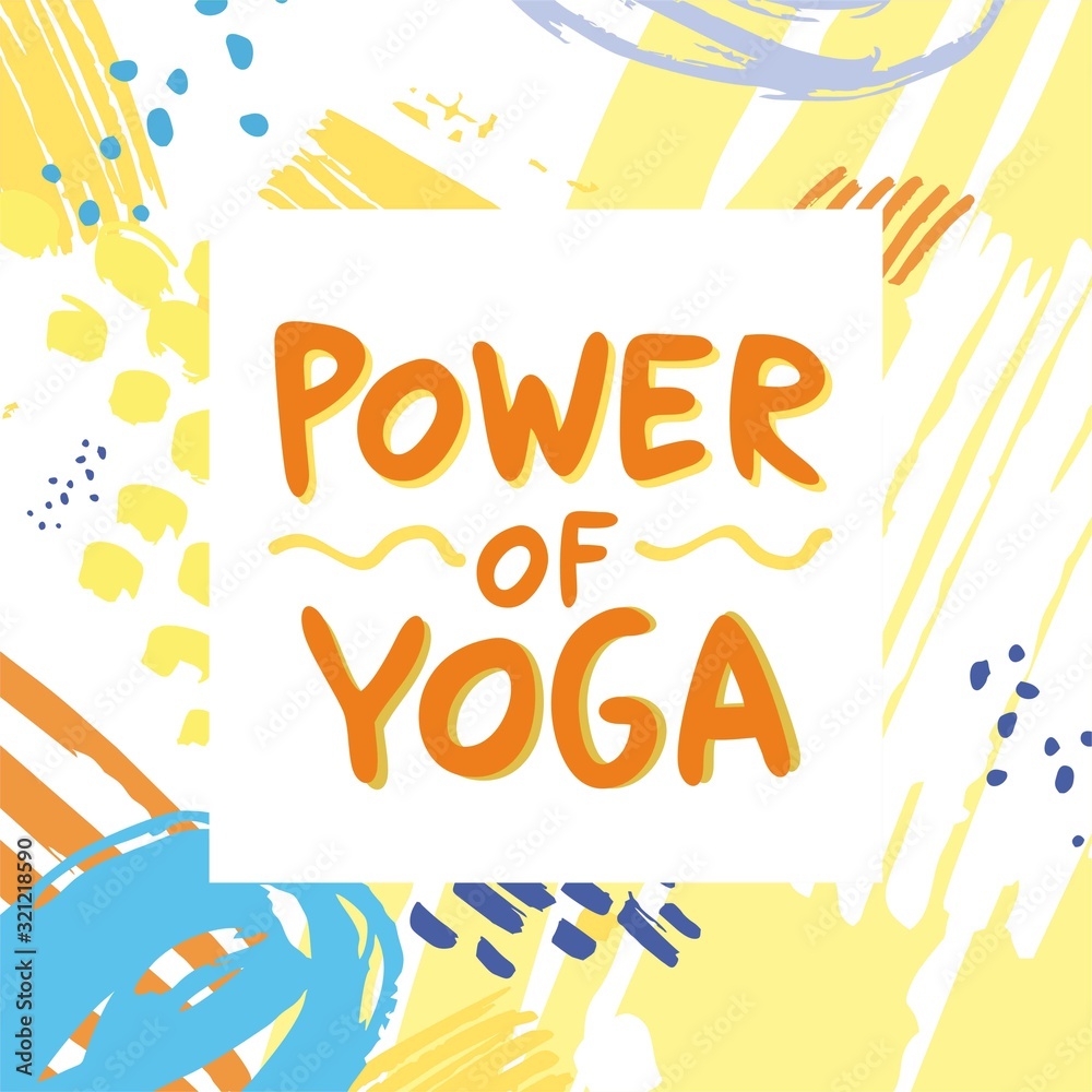 Power of yoga. Motivating attractive poster with abstract background for wall decoration. The quote is handwritten with a marker for the invitations and banner on the website. Cute vector illustration