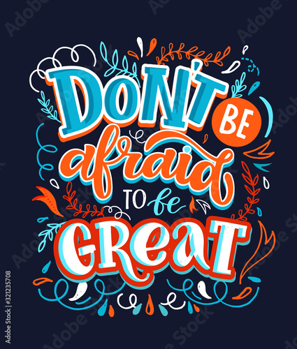 Inspirational quote about life and motivation. Hand drawn vintage illustration with lettering and decoration elements. Drawing for prints on t-shirts and bags, stationary or poster. Vector