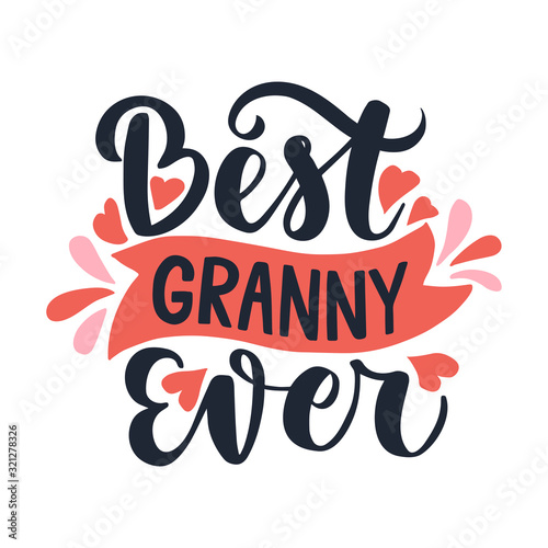Best granny ever. Hand drawn lettering phrase.